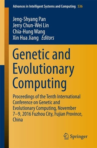 Genetic and Evolutionary Computing Proceedings of the Tenth International Conference on Genetic and Evolutionary Computing, November 7-9, 2016 Fuzhou City, Fujian Province, China