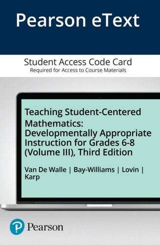 Teaching Student-Centered Mathematics: Developmentally Appropriate Instruction for Grades 6-8 (Volume 3) -- Enhanced Pearson eText
