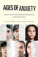 Ages of Anxiety Historical and Transnational Perspectives on Juvenile Justice