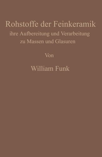 Die Rohstoffe der Feinkeramik: Ihre Aufbereitung und Verarbeitung zu Massen und Glasuren (German Edition)