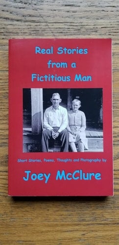Real Stories from a Fictitious Man Short Stories, Poems, Thoughts and Photography