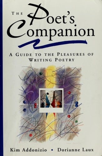 The Poet's Companion: A Guide to the Pleasures of Writing Poetry