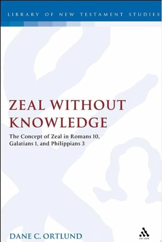 Zeal Without Knowledge The Concept of Zeal in Romans 10, Galatians 1, and Philippians 3