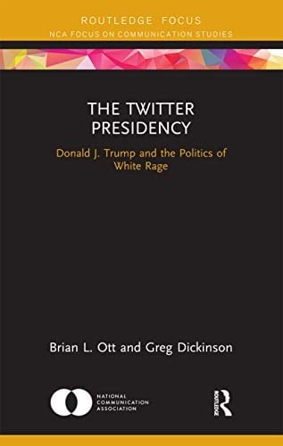 The Twitter Presidency Donald J. Trump and the Politics of White Rage