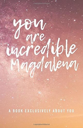 You Are Incredible Magdalena