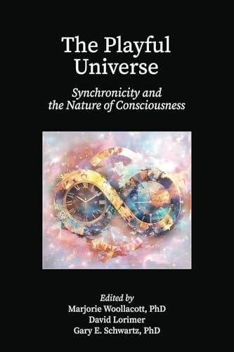 The Playful Universe Synchronicity and the Nature of Consciousness