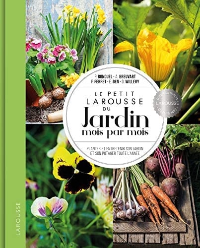 Le petit Larousse du jardin mois par mois Planter et entretenir son jardin et son potager toute l'année