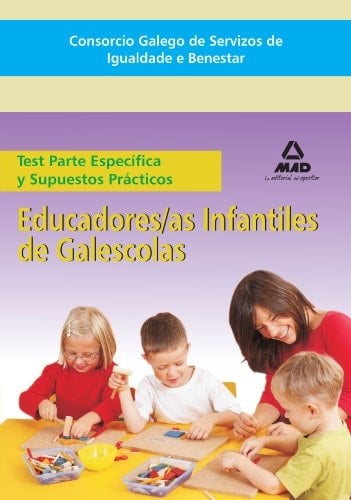 Consorcio Galego de Servizos de Igualdade e Benestar, educadores/as infantiles de galescolas Test parte específica y supuestos prácticos