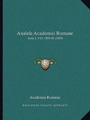 Analele Academiei Romane: Seria 2, V15, 1892-93 (1893) (Romanian Edition)