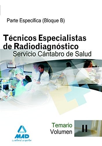 Técnicos especialistas de radiodiagnóstico del servicio cántabro de salud. Temario específico (bloque b). Volumen ii