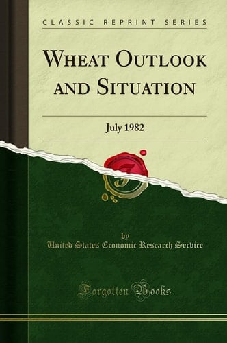 Wheat Outlook and Situation July 1982 (Classic Reprint)
