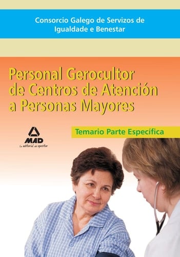 Consorcio galego de servizos de igualdade e benestar. Personal gerocultor de centros de atención a personas mayores. Temario parte específica