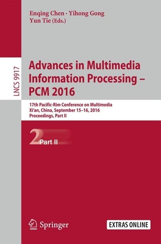 Advances in Multimedia Information Processing - PCM 2016 17th Pacific-Rim Conference on Multimedia, Xi ́ an, China, September 15-16, 2016, Proceedings, Part II