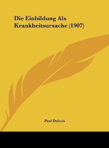Die Einbildung Als Krankheitsursache (1907) (German Edition)