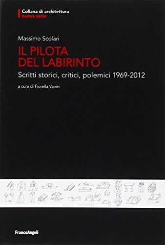 Il pilota del labirinto scritti storici, critici, polemici, 1969-2012