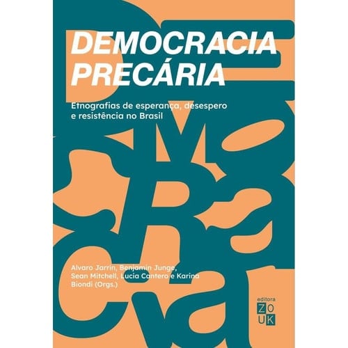 Democracia precária etnografias de esperança, desespero e resistência no Brasil