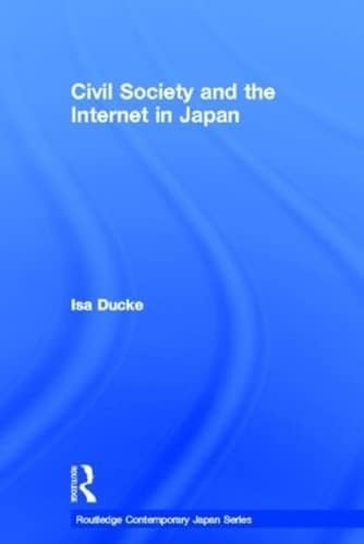 Civil Society and the Internet in Japan (Routledge Contemporary Japan Series)