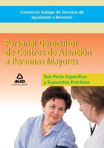 Consorcio galego de servizos de igualdade e benestar. Personal gerocultor de centros de atención a personas mayores. Test parte específica y supuestos prácticos