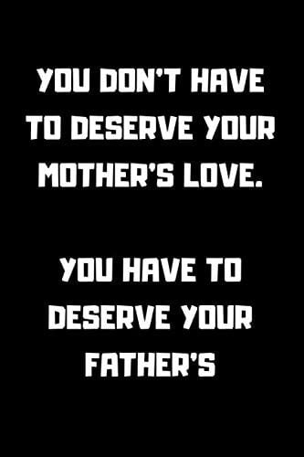You don't have to deserve your Mother's love. You have to deserve your Father's: Notebook Fill about what I love about daddy / Father's day / Birthday gifts from kids