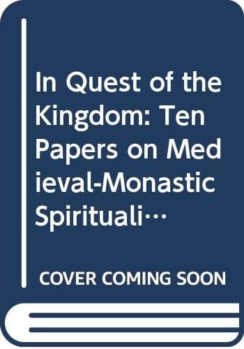In Quest of the Kingdom Ten Papers on Medieval Monastic Spirituality