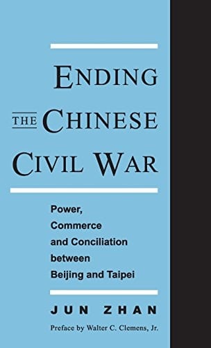 Ending the Chinese Civil War Power, Commerce, and Conciliation Between Beijing and Taipei