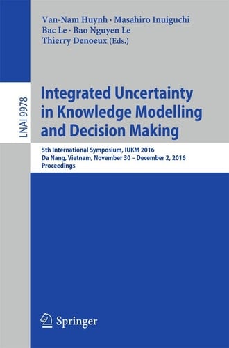 Integrated Uncertainty in Knowledge Modelling and Decision Making 5th International Symposium, IUKM 2016, Da Nang, Vietnam, November 30- December 2, 2016, Proceedings