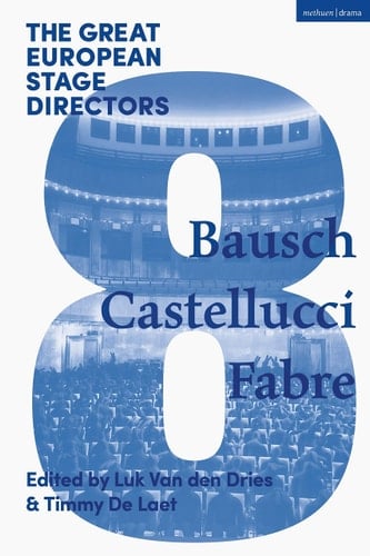 The Great European Stage Directors Volume 8 Bausch, Castellucci, Fabre