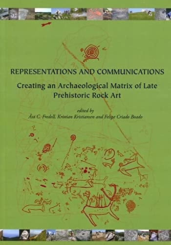 Representations and Communications: Creating an Archaeological Matrix of Late Prehistoric Rock Art (SARA (Oxbow Books))