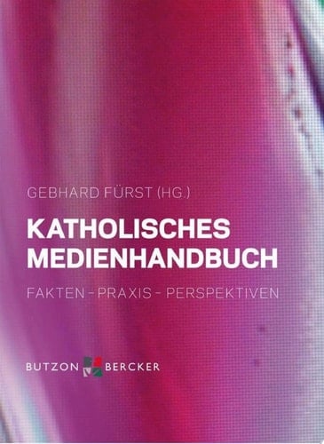 Katholisches Medienhandbuch Fakten - Praxis - Perspektiven