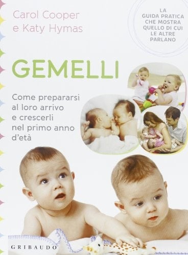 Gemelli. Come prepararsi al loro arrivo e crescerli nel primo anno d'età