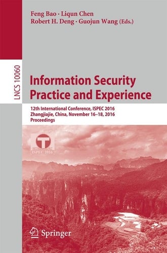 Information Security Practice and Experience 12th International Conference, ISPEC 2016, Zhangjiajie, China, November 16-18, 2016, Proceedings