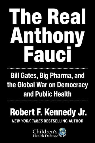 The Real Anthony Fauci Bill Gates, Big Pharma, and the Global War on Democracy and Public Health