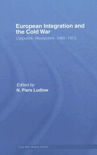 European Integration and the Cold War Ostpolitik-Westpolitik, 1965-1973