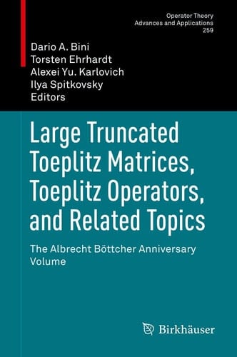 Large Truncated Toeplitz Matrices, Toeplitz Operators, and Related Topics The Albrecht Böttcher Anniversary Volume