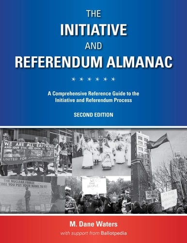 The Initiative and Referendum Almanac A Comprehensive Reference Guide to the Initiative and Referendum Process in the United States