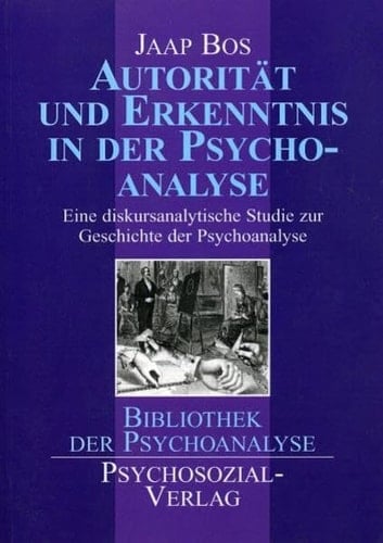 Autorität und Erkenntnis in der Psychoanalyse eine diskursanalytische Studie zur Geschichte der Psychoanalyse