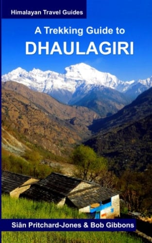 A Trekking Guide to Dhaulagiri: Dhaulagiri Sanctuary, Dhaulagiri Circuit, Dhaulagiri Dolpo, Kopra Ridge, Gurja Himal (Himalayan Travel Guides)
