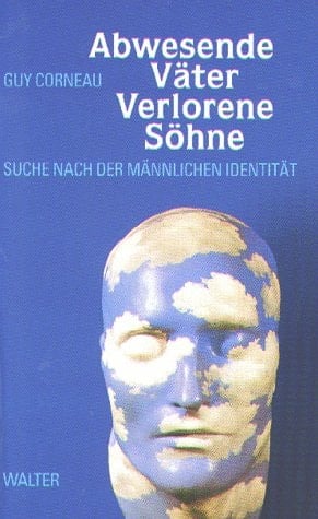 Abwesende Väter - verlorene Söhne die Suche nach der männlichen Identität