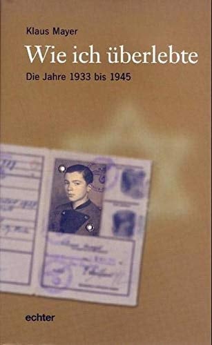 Wie ich überlebte: Die Jahre 1933 - 1945