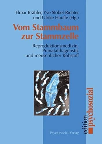 Vom Stammbaum zur Stammzelle Reproduktionsmedizin, Pränataldiagnostik und menschlicher Rohstoff