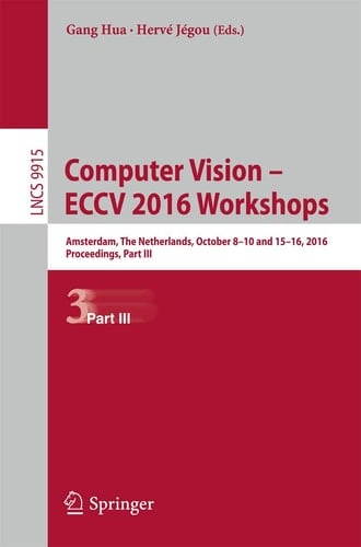 Computer Vision – ECCV 2016 Workshops Amsterdam, The Netherlands, October 8-10 and 15-16, 2016, Proceedings, Part III