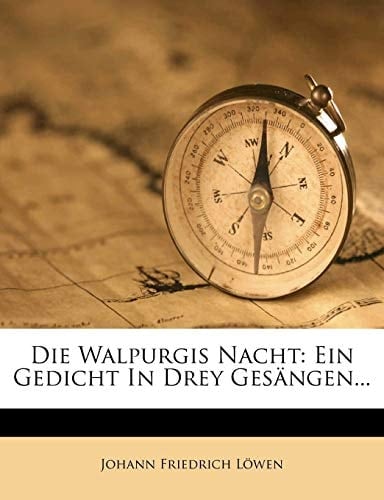 Die Walpurgis Nacht: Ein Gedicht In Drey Gesängen... (French Edition)