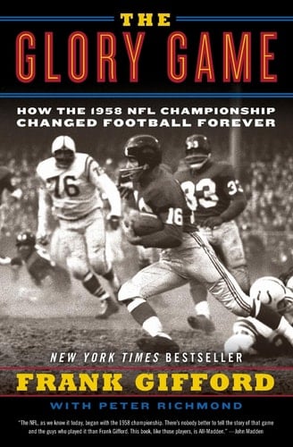 The Glory Game How the 1958 NFL Championship Changed Football Forever