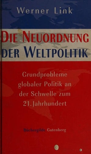 Die Neuordnung der Weltpolitik Grundprobleme globaler Politik an der Schwelle zum 21. Jahrhundert