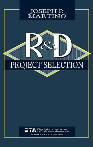Research and Development Project Selection (Wiley Series in Engineering and Technology Management)