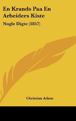 En Krands Paa En Arbeiders Kiste: Nogle Digte (1857) (Chinese Edition)