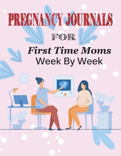 Pregnancy Journals for first time moms week by week: pregnancy journals for first time moms and memory box | pregnancy journals for first time moms and dads
