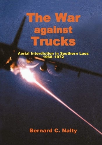 The War Against Trucks Aerial Interdiction in Souther Laos, 1968-1972