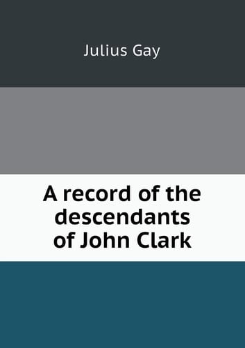 A record of the descendants of John Clark