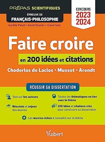 Faire croire en 200 notions et citations Choderlos de Laclos - Musset - Arendt